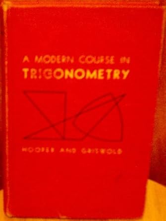 a modern course in trigonometry plane spherical tables 2nd edition alfred hooper ,alice l griswold b0007eeojc