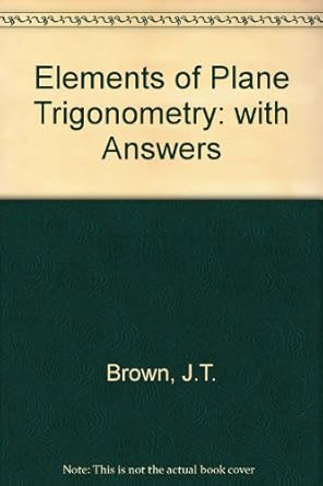 elements of plane trigonometry with answers 1st edition j t brown 0245558586, 978-0245558580