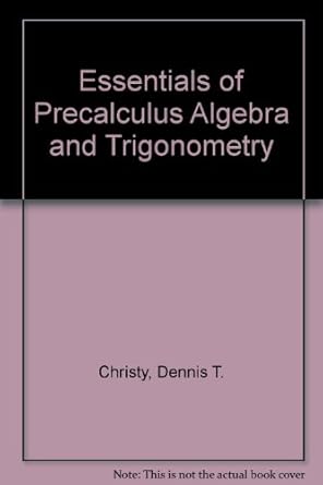 essentials of precalculus algebra and trigonometry 5th edition dennis t christy 0697123405, 978-0697123404