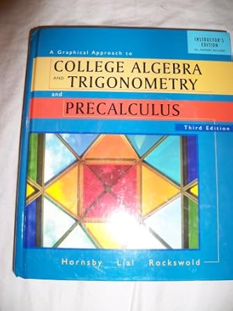 a graphical approach to collage algebra and trigonometry 3rd edition john hornsby 0201791110, 978-0201791112
