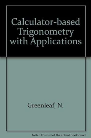 calculator based trigonometry with applications 1st edition newcomb greenleaf 0534081789, 978-0534081782
