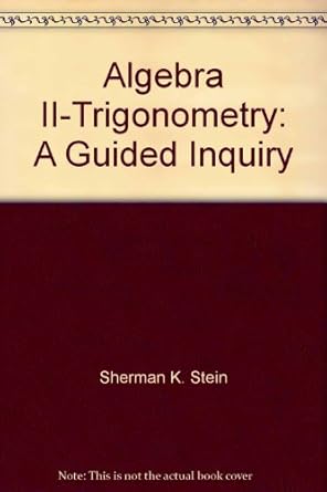 algebra ii trigonometry a guided inquiry 1st edition sherman k stein 1556367570, 978-1556367571