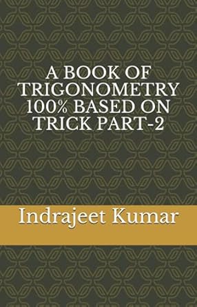 a book of trigonometry 100 based on trick part 2 1st edition indrajeet kumar b0915pkvxf, 979-8728829508