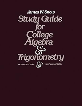 study guide for college algebra and trigonometry 1st edition james w snow ,bernard kolman ,arnold shapiro