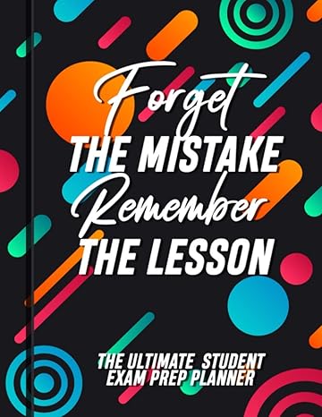 forget the mistake remember the lesson the ultimate student exam prep planner college exam study planner test
