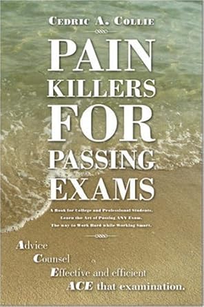 pain killers for passing exams steps to becoming an expert at passing exams 1st edition cedric collie ,cia