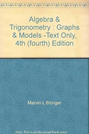 algebra and trigonometry graphs and models text only 4th edition marvin l bitinger b004xskb9u