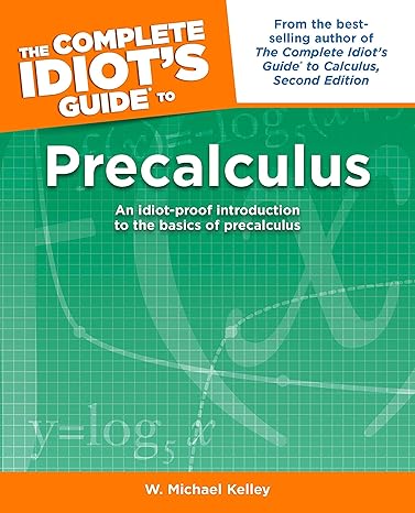 the complete idiot s guide to precalculus 1st edition w. michael kelley 1592573010, 978-1592573011
