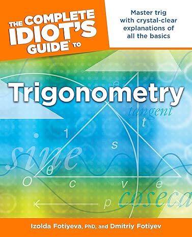 the complete idiot s guide to trigonometry master trig with crystal clear explanations of all the basics