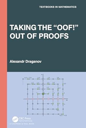 taking the oof out of proofs a primer on mathematical proofs 1st edition alexandr draganov 1032595981,