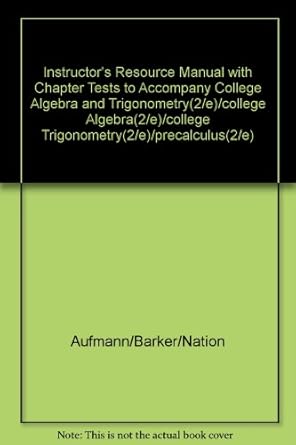instructors resource manual with chapter tests to accompany college algebra and trigonometry/college