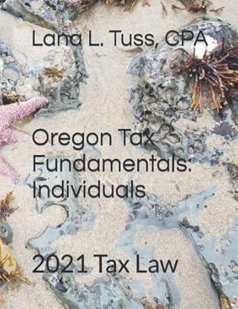 oregon tax fundamentals individuals 2021 tax law 1st edition lana l. tuss, cpa 979-8848208023