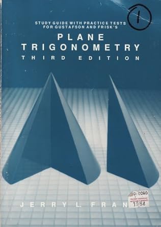 study guide with practice tests for gustafson and frisks plane trigonometry 1st edition  b000im0s7a