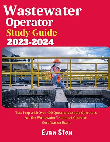 wastewater operator study guide 2023 2024 for grade 1 grade 2 grade 3 and grade 4 certification exam 1st