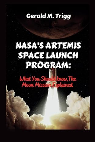 nasa s artemis space launch program what you should know the moon mission explained 1st edition gerald m