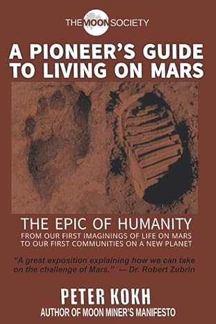 a pioneers guide to living on mars 1st edition peter kokh ,james l burk ,nicholas nelson ,rosalie dieteman