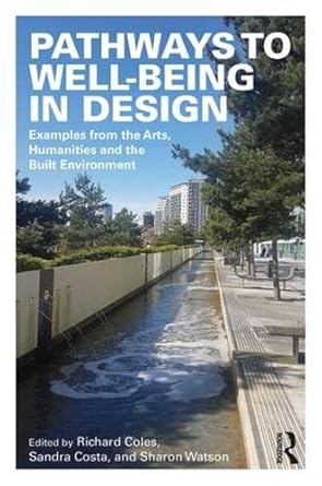 pathways to well being in design examples from the arts humanities and the built environment 1st edition