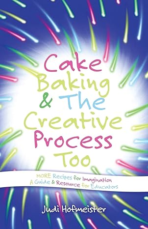 cake baking and the creative process recipes for imagination a resource for educators 1st edition judi