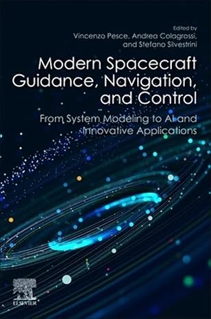 modern spacecraft guidance navigation and control from system modeling to ai and innovative applications 1st