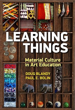 learning things material culture in art education 1st edition doug blandy ,paul e. bolin 0807759198,