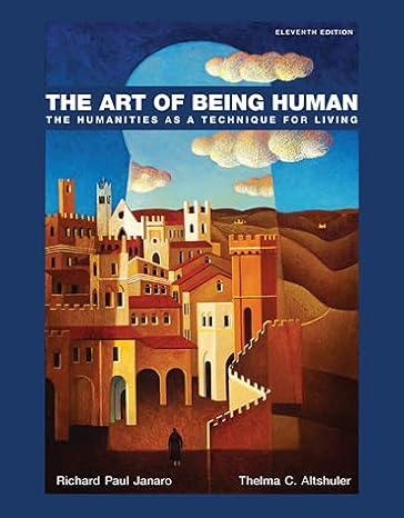 the art of being human the humanities as a technique for living rental edition 11th edition richard paul
