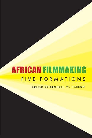 african filmmaking five formations 1st edition kenneth w. harrow 1611862450, 978-1611862454