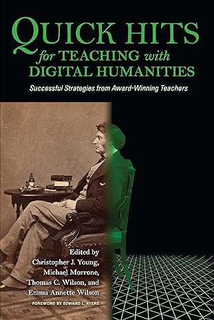 quick hits for teaching with digital humanities successful strategies from award winning teachers 1st edition