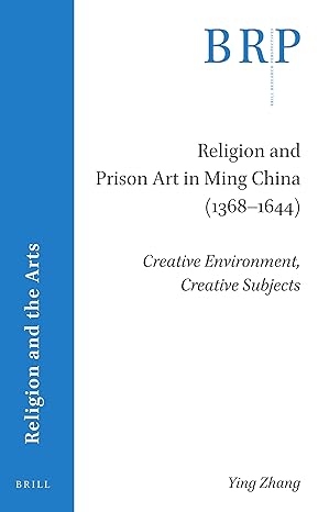 religion and prison art in ming china creative environment creative subjects 1st edition ying zhang