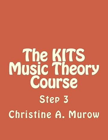 the kits music theory course step 3 1st edition christine a. murow 1548510165, 978-1548510169