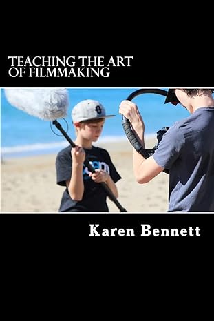 teaching the art of filmmaking 1st edition karen bennett 1974229920, 978-1974229925