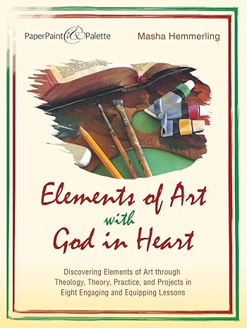 elements of art with god in heart discovering elements of art through theology theory practice and projects