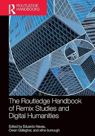 the  handbook of remix studies and digital humanities 1st edition eduardo navas ,owen gallagher ,xtine