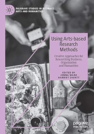 using arts based research methods creative approaches for researching business organisation and humanities