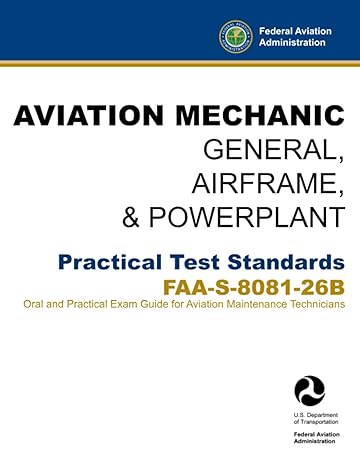 aviation mechanic general airframe and powerplant practical test standards faa s 8081 26b 1st edition u.s.