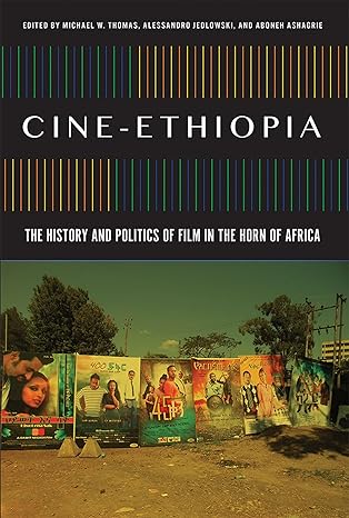 cine ethiopia the history and politics of film in the horn of africa 1st edition michael w. thomas