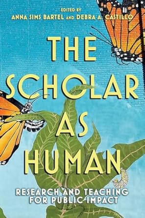 the scholar as human research and teaching for public impact 1st edition anna sims bartel ,debra a. castillo