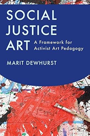 social justice art a framework for activist art pedagogy 1st edition marit dewhurst 1612507360, 978-1612507361