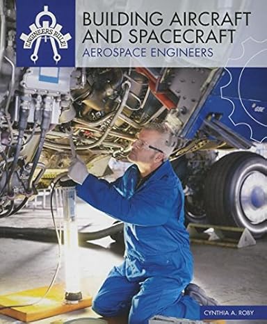 building aircraft and spacecraft aerospace engineers 1st edition cynthia a. roby 1508145288, 978-1508145288