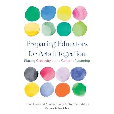 preparing educators for arts integration placing creativity at the center of learning 1st edition gene diaz