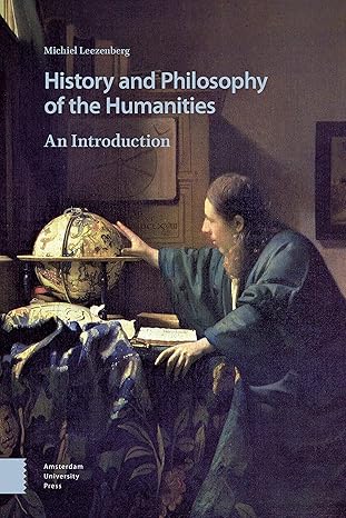 history and philosophy of the humanities an introduction 1st edition michiel leezenberg 9462987637,