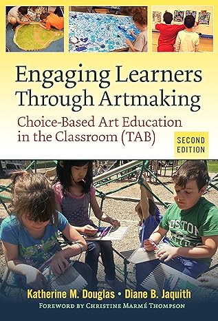 engaging learners through artmaking choice based art education in the classroom 2nd edition katherine m.