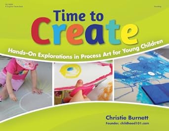 time to create hands on explorations in process art for young children 1st edition christie burnett