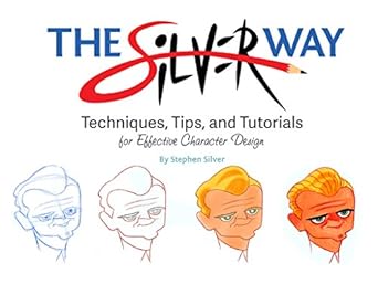 the silver way techniques tips and tutorials for effective character design 1st edition stephen silver