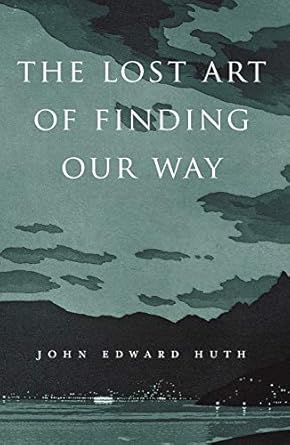 the lost art of finding our way 1st edition john edward huth 0674088077, 978-0674088078