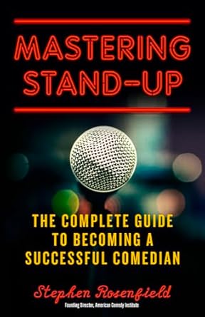 mastering stand up the complete guide to becoming a successful comedian 1st edition stephen rosenfield