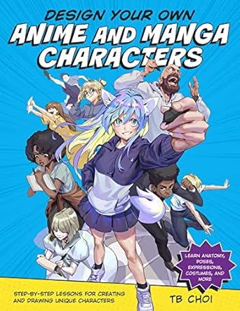 design your own anime and manga characters step by step lessons for creating and drawing unique characters