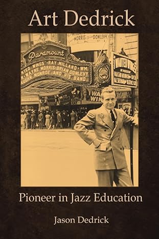 art dedrick pioneer in jazz education 1st edition jason dedrick ,ellen mann ,sandra dedrick 979-8988711704