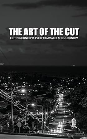 the art of the cut editing concepts every filmmaker should know 1st edition greg keast 1514272075,