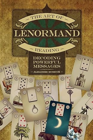 The Art Of Lenormand Reading Decoding Powerful Messages