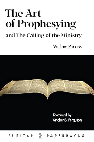 the art of prophesying and the calling of the ministry 2nd edition william perkins 1800401035, 978-1800401037